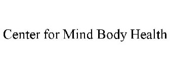 CENTER FOR MIND BODY HEALTH