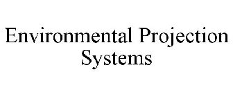 ENVIRONMENTAL PROJECTION SYSTEMS