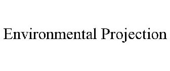 ENVIRONMENTAL PROJECTION