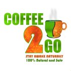 COFFEE 2 GO STAY AWAKE NATURALLY 100% NATURAL AND SAFE