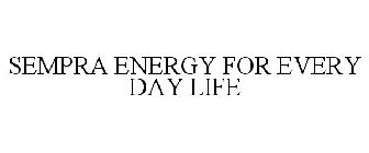 SEMPRA ENERGY FOR EVERY DAY LIFE