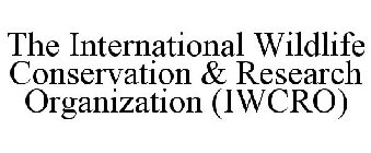 THE INTERNATIONAL WILDLIFE CONSERVATION & RESEARCH ORGANIZATION (IWCRO)