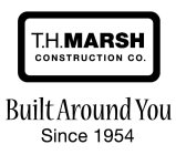 T.H. MARSH CONSTRUCTION CO. BUILT AROUND YOU SINCE 1954