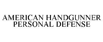 AMERICAN HANDGUNNER PERSONAL DEFENSE