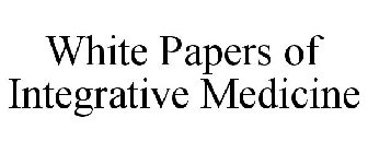 WHITE PAPERS OF INTEGRATIVE MEDICINE