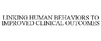 LINKING HUMAN BEHAVIORS TO IMPROVED CLINICAL OUTCOMES