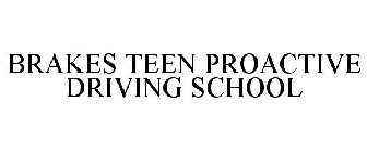BRAKES TEEN PROACTIVE DRIVING SCHOOL