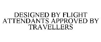 DESIGNED BY FLIGHT ATTENDANTS APPROVED BY TRAVELLERS