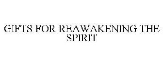 GIFTS FOR REAWAKENING THE SPIRIT