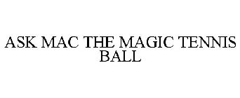 ASK MAC THE MAGIC TENNIS BALL