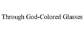 THROUGH GOD-COLORED GLASSES