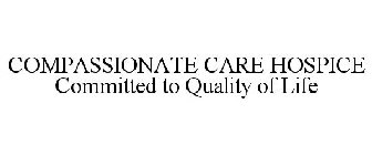 COMPASSIONATE CARE HOSPICE COMMITTED TO QUALITY OF LIFE