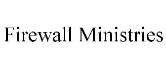 FIREWALL MINISTRIES
