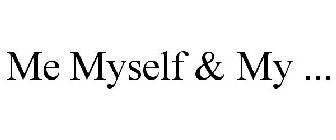 ME MYSELF & MY ...