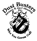 DUST BUSTERS FURNACE & DUCT CLEANING INC. WHO YOU GONNA CALL!