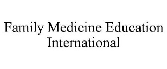 FAMILY MEDICINE EDUCATION INTERNATIONAL