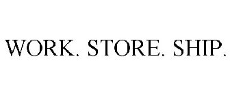 WORK. STORE. SHIP.