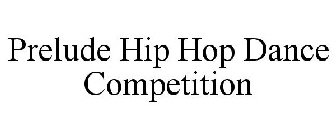 PRELUDE HIP HOP DANCE COMPETITION