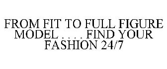 FROM FIT TO FULL FIGURE MODEL . . . . FIND YOUR FASHION 24/7