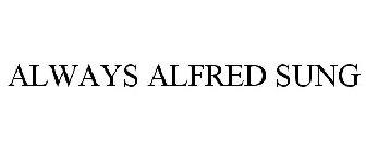 ALWAYS ALFRED SUNG