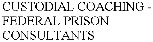 CUSTODIAL COACHING - FEDERAL PRISON CONSULTANTS