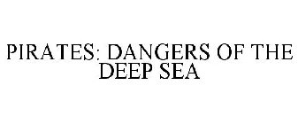 PIRATES: DANGERS OF THE DEEP SEA
