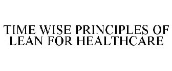 TIME WISE PRINCIPLES OF LEAN FOR HEALTHCARE
