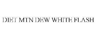 DIET MTN DEW WHITE FLASH