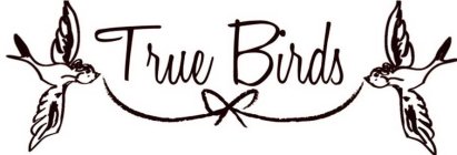 TRUE BIRDS