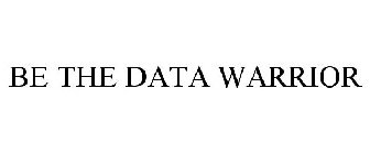 BE THE DATA WARRIOR