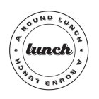 A ROUND LUNCH A ROUND LUNCH LUNCH