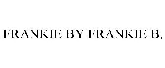 FRANKIE BY FRANKIE B.