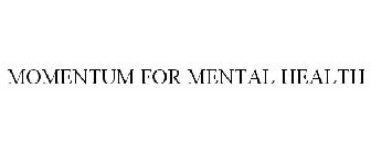 MOMENTUM FOR MENTAL HEALTH