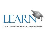 LEARN LEARNER'S EDUCATOR'S AND ADMINISTRATOR'S RESOURCE NETWORK