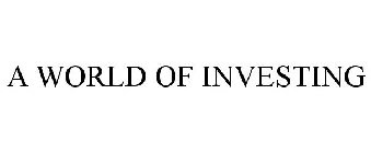 A WORLD OF INVESTING