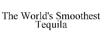 THE WORLD'S SMOOTHEST TEQUILA