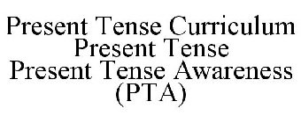PRESENT TENSE CURRICULUM PRESENT TENSE PRESENT TENSE AWARENESS (PTA)