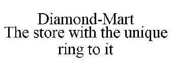 DIAMOND-MART THE STORE WITH THE UNIQUE RING TO IT