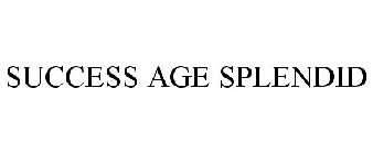 SUCCESS AGE SPLENDID