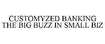 CUSTOMYZED BANKING THE BIG BUZZ IN SMALL BIZ