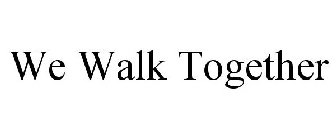 WE WALK TOGETHER