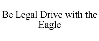 BE LEGAL DRIVE WITH THE EAGLE