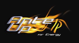 ANTE UP FOR ENERGY IP