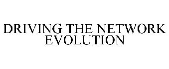 DRIVING THE NETWORK EVOLUTION