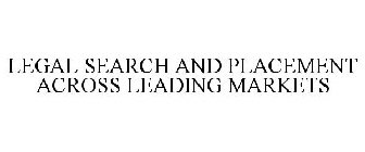 LEGAL SEARCH AND PLACEMENT ACROSS LEADING MARKETS