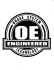 OE ENGINEERED BRAKE SYSTEM TECHNOLOGY