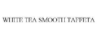 WHITE TEA SMOOTH TAFFETA