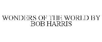 WONDERS OF THE WORLD BY BOB HARRIS
