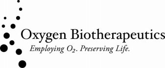 OXYGEN BIOTHERAPEUTICS: EMPLOYING O2. PRESERVING LIFE.