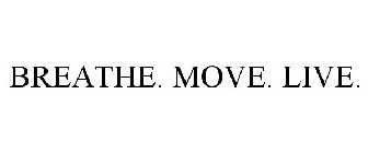 BREATHE. MOVE. LIVE.